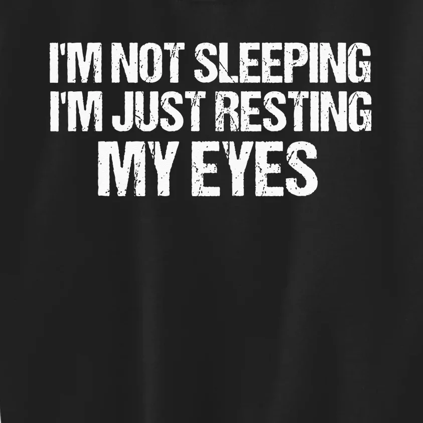 Funny Dad Quote I Am Not Sleeping Im Just Resting My Eyes Kids Sweatshirt