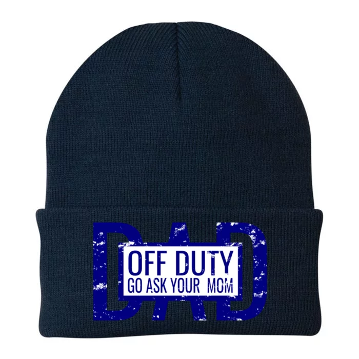 Funny Dad Quote Off Duty Go Ask Your Mom Fathers Gift Tee Gift Knit Cap Winter Beanie