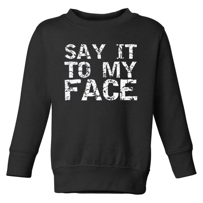 Funny Democratic Quote Say It To My Face Toddler Sweatshirt