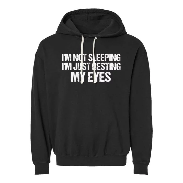 Funny Dad Quote I Am Not Sleeping Im Just Resting My Eyes Garment-Dyed Fleece Hoodie