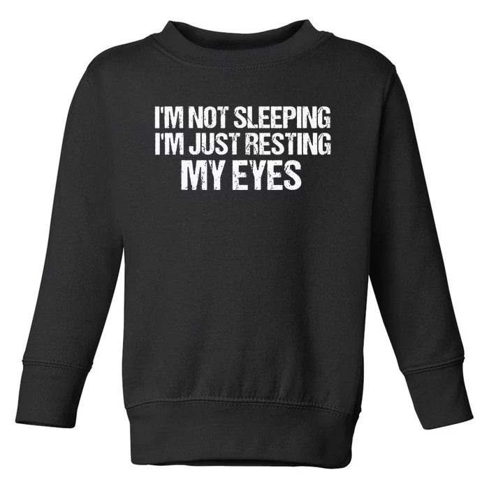 Funny Dad Quote I Am Not Sleeping Im Just Resting My Eyes Toddler Sweatshirt