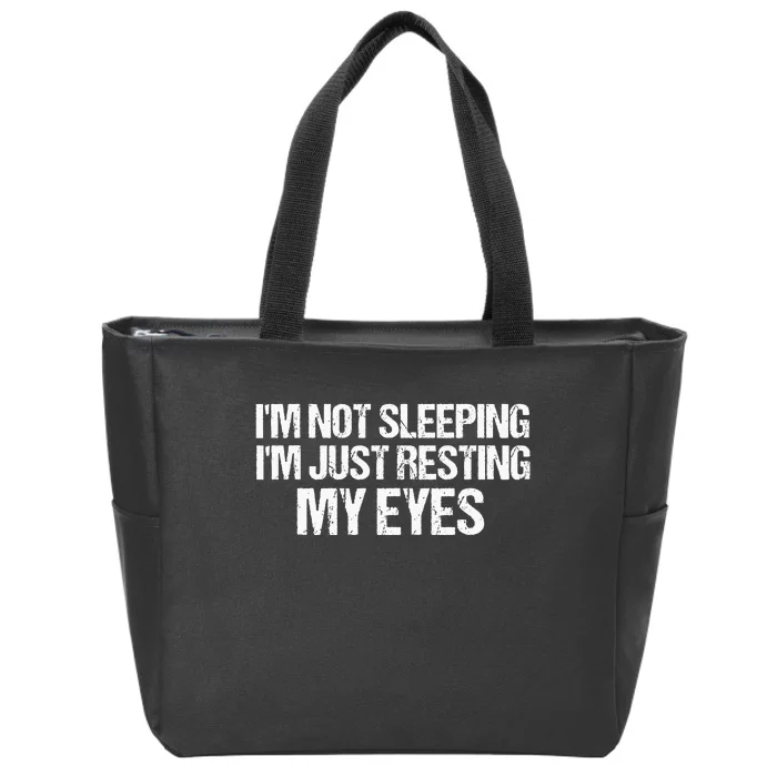 Funny Dad Quote I Am Not Sleeping Im Just Resting My Eyes Zip Tote Bag