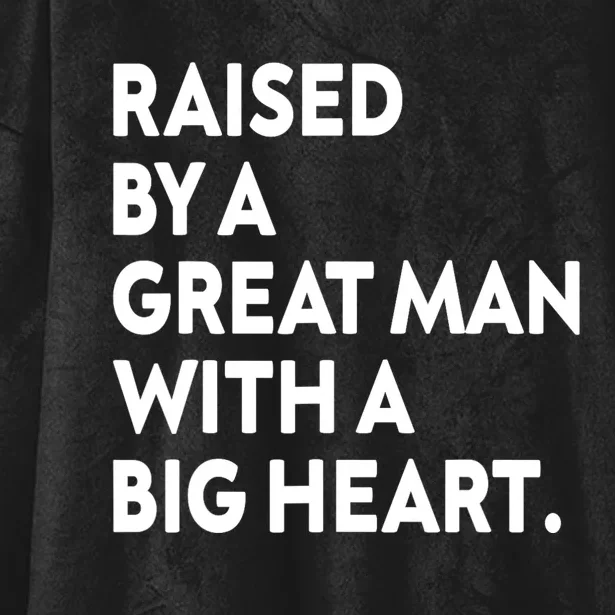 Father’s Day Quote Raised By A Great Man With A Big Heart Hooded Wearable Blanket