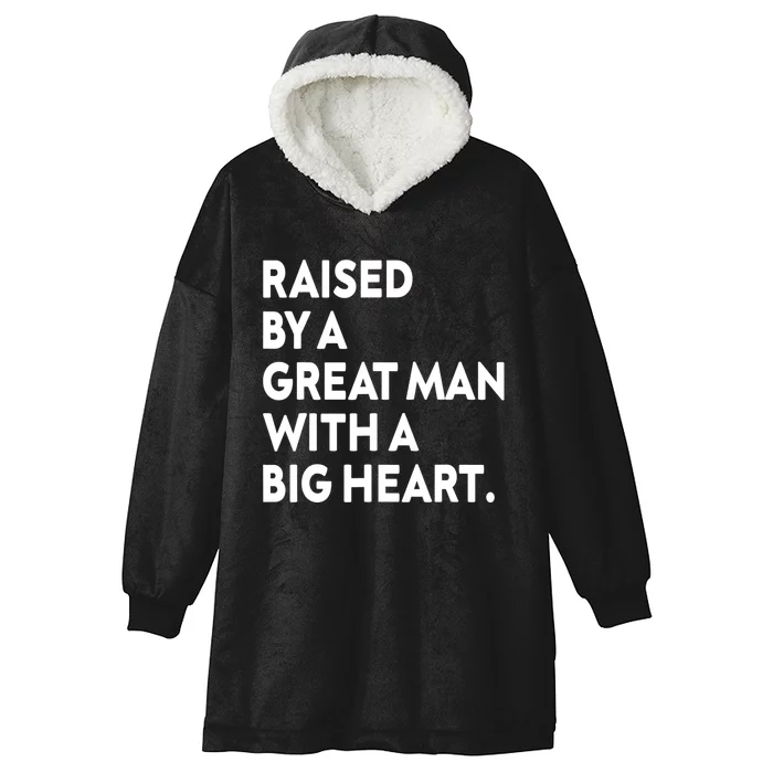 Father’s Day Quote Raised By A Great Man With A Big Heart Hooded Wearable Blanket