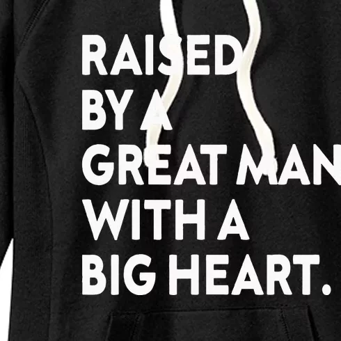 Father’s Day Quote Raised By A Great Man With A Big Heart Women's Fleece Hoodie