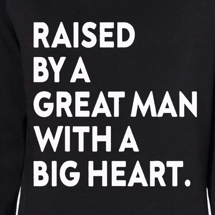 Father’s Day Quote Raised By A Great Man With A Big Heart Womens California Wash Sweatshirt