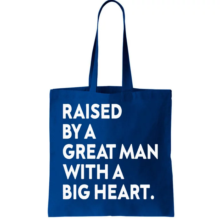 Father’s Day Quote Raised By A Great Man With A Big Heart Tote Bag