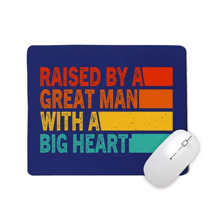 Father’s Day Quote Raised By A Great Man With A Big Heart Mousepad