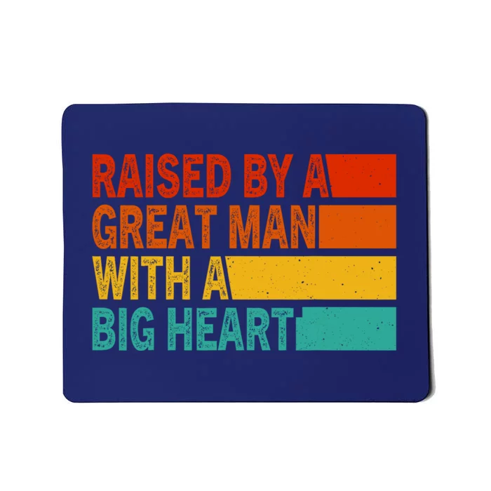 Father’s Day Quote Raised By A Great Man With A Big Heart Mousepad