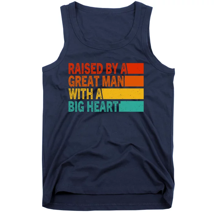 Father’s Day Quote Raised By A Great Man With A Big Heart Tank Top