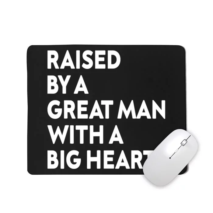 Father’s Day Quote Raised By A Great Man With A Big Heart Mousepad