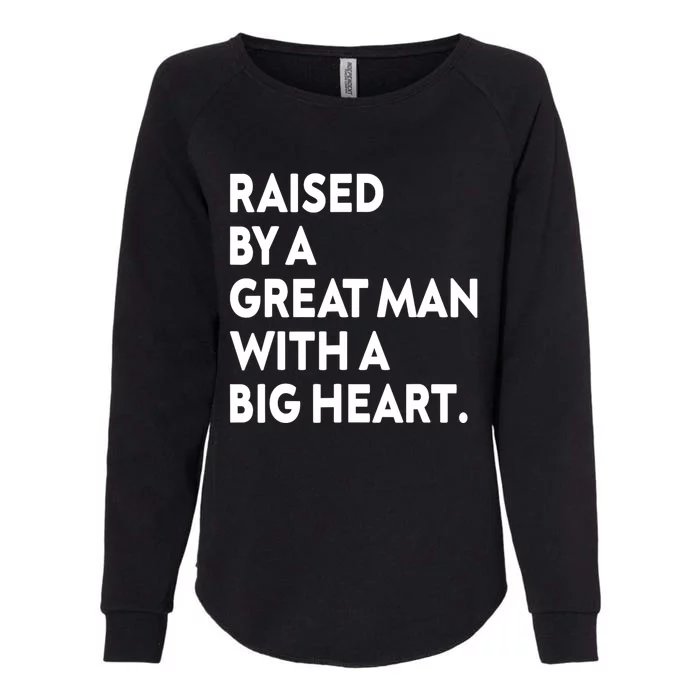 Father’s Day Quote Raised By A Great Man With A Big Heart Womens California Wash Sweatshirt