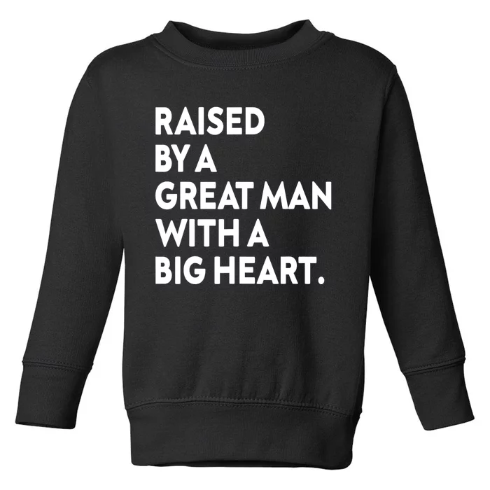 Father’s Day Quote Raised By A Great Man With A Big Heart Toddler Sweatshirt