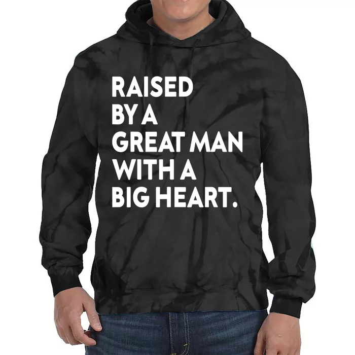 Father’s Day Quote Raised By A Great Man With A Big Heart Tie Dye Hoodie