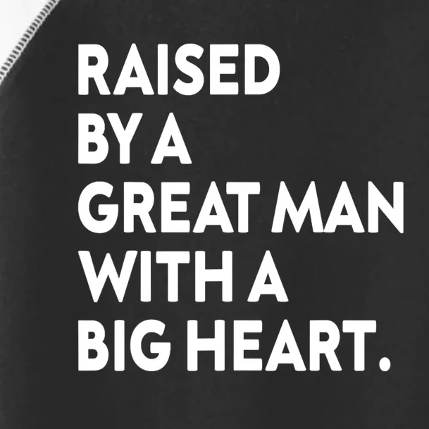 Father’s Day Quote Raised By A Great Man With A Big Heart Toddler Fine Jersey T-Shirt