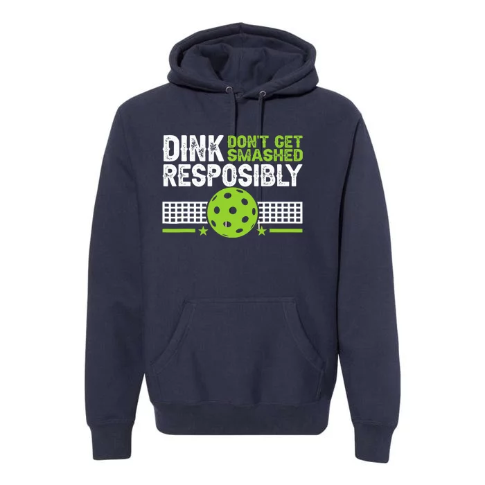 Funny Dink Responsibly Don't Get Smashed Pickleball Premium Hoodie