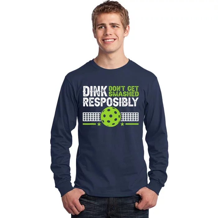 Funny Dink Responsibly Don't Get Smashed Pickleball Tall Long Sleeve T-Shirt