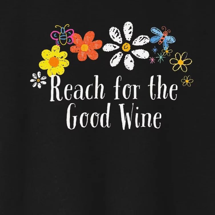 Flowers Drawing Reach For The Good Wine Funny 2024 Saying Women's Crop Top Tee