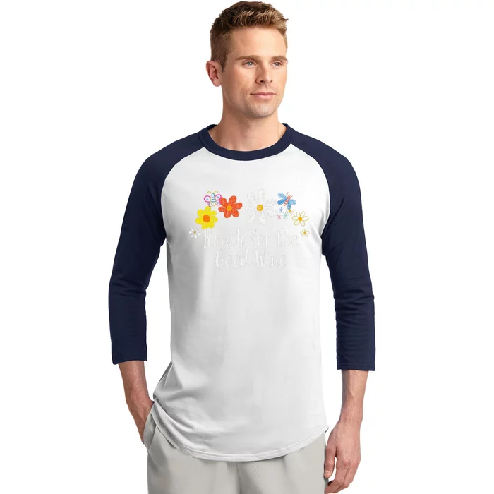 Flowers Drawing Reach For The Good Wine Funny 2024 Saying Baseball Sleeve Shirt