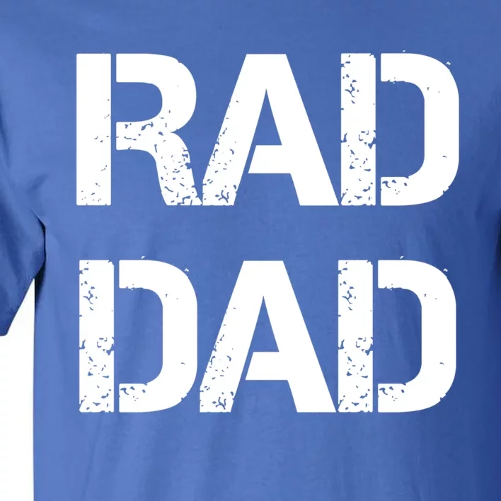 Fathers Day Rad Dad Rad Like Dad Gift Tall T-Shirt