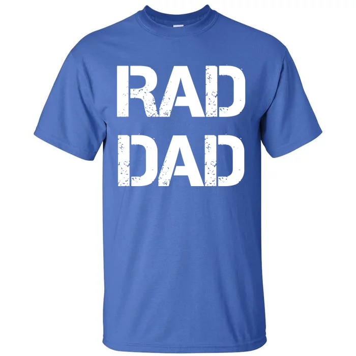 Fathers Day Rad Dad Rad Like Dad Gift Tall T-Shirt