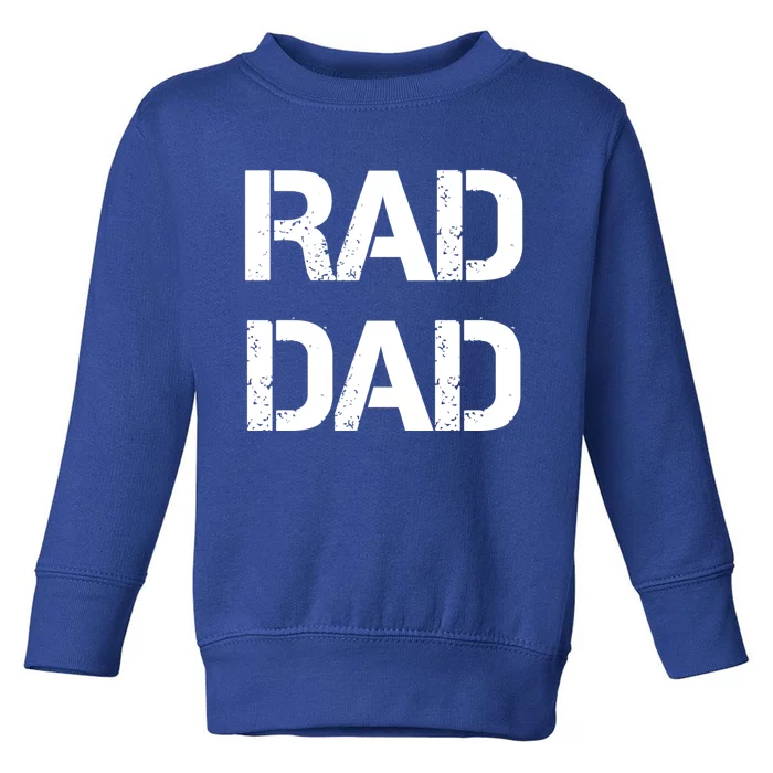 Fathers Day Rad Dad Rad Like Dad Gift Toddler Sweatshirt