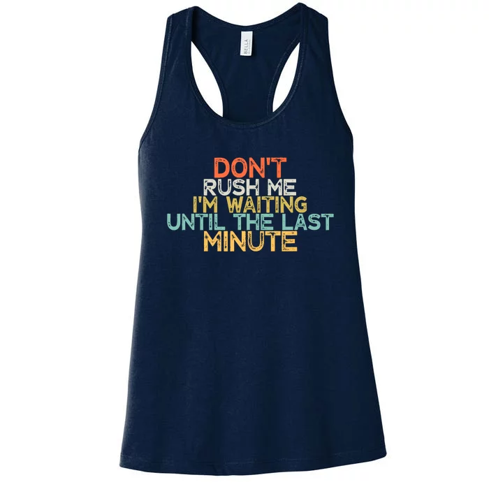 Funny DonT Rush Me IM Waiting Until The Last Minute Women's Racerback Tank