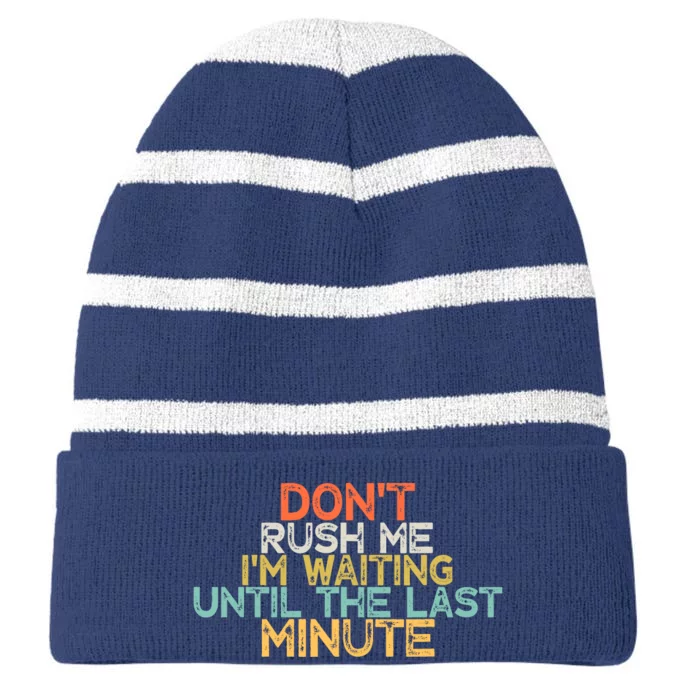 Funny DonT Rush Me IM Waiting Until The Last Minute Striped Beanie with Solid Band