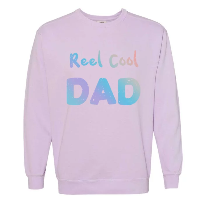 Fathers Day: Reel Cool Dad Fishing Dad Sayings Cool Gift Garment-Dyed Sweatshirt