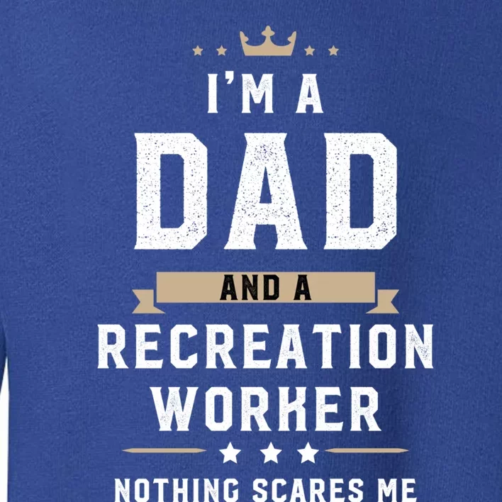 Funny Dad Recreation Worker Fathers Day Gift Toddler Sweatshirt