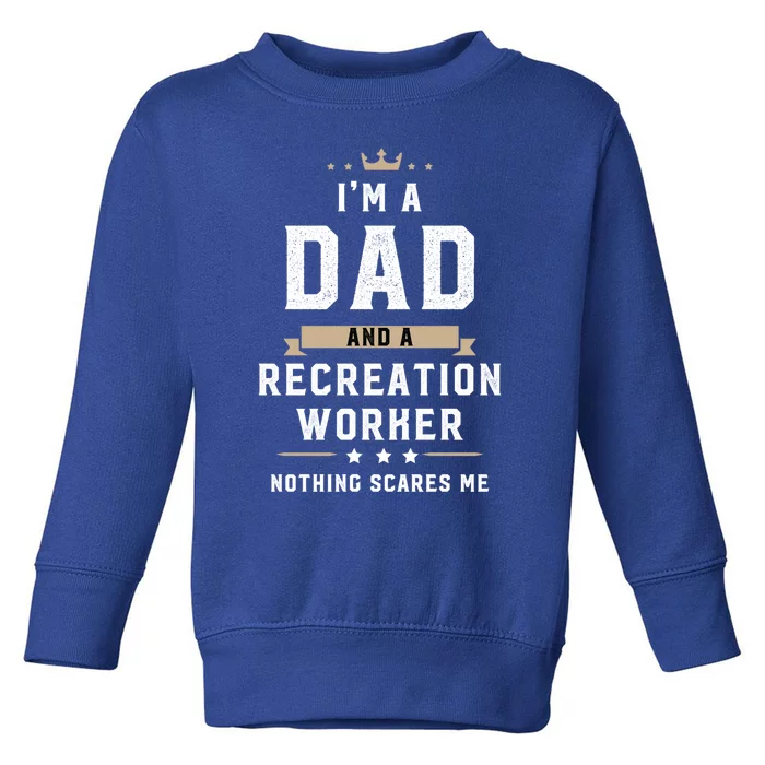 Funny Dad Recreation Worker Fathers Day Gift Toddler Sweatshirt