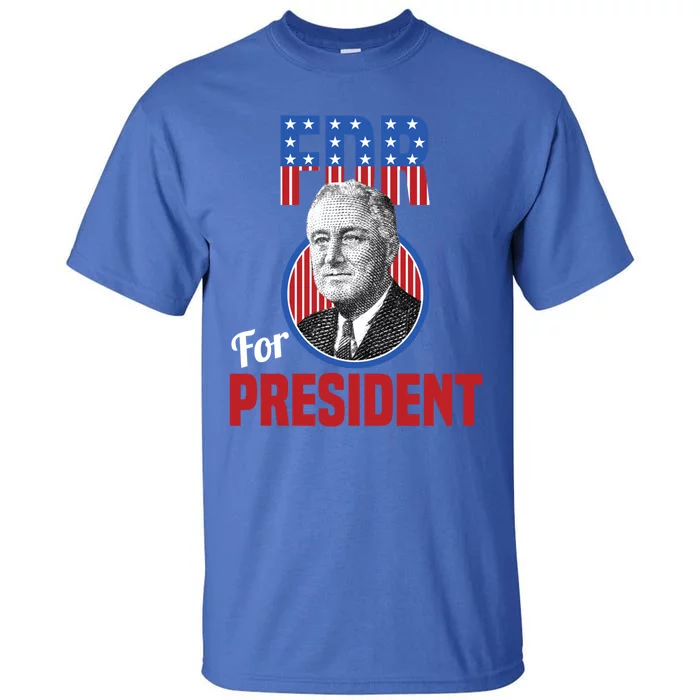 Franklin Delano Roosevelt Fdr For President Campaign Gift Tall T-Shirt