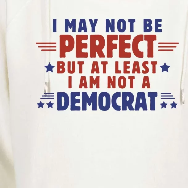 Funny Democrat Republican I May Not Be Perfect But At Least Womens Funnel Neck Pullover Hood