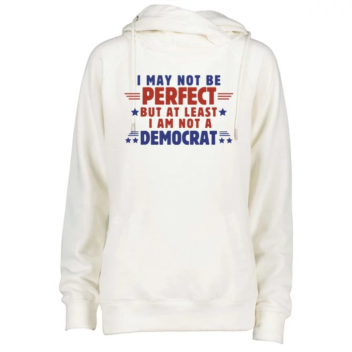 Funny Democrat Republican I May Not Be Perfect But At Least Womens Funnel Neck Pullover Hood