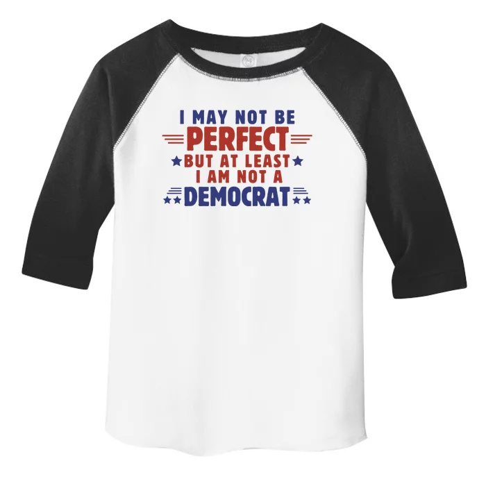 Funny Democrat Republican I May Not Be Perfect But At Least Toddler Fine Jersey T-Shirt