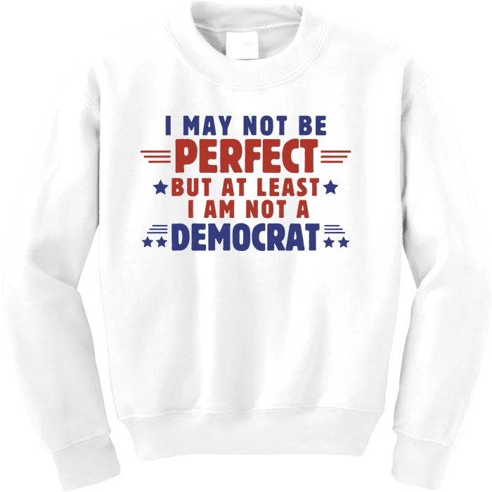 Funny Democrat Republican I May Not Be Perfect But At Least Kids Sweatshirt