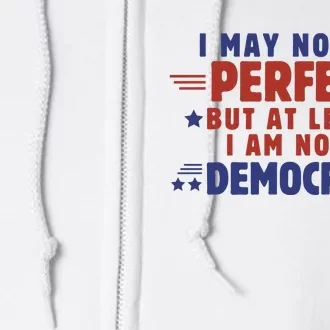 Funny Democrat Republican I May Not Be Perfect But At Least Full Zip Hoodie