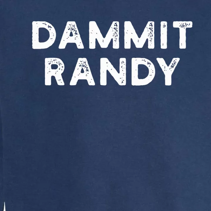 Funny Dammit Randy Garment-Dyed Sweatshirt