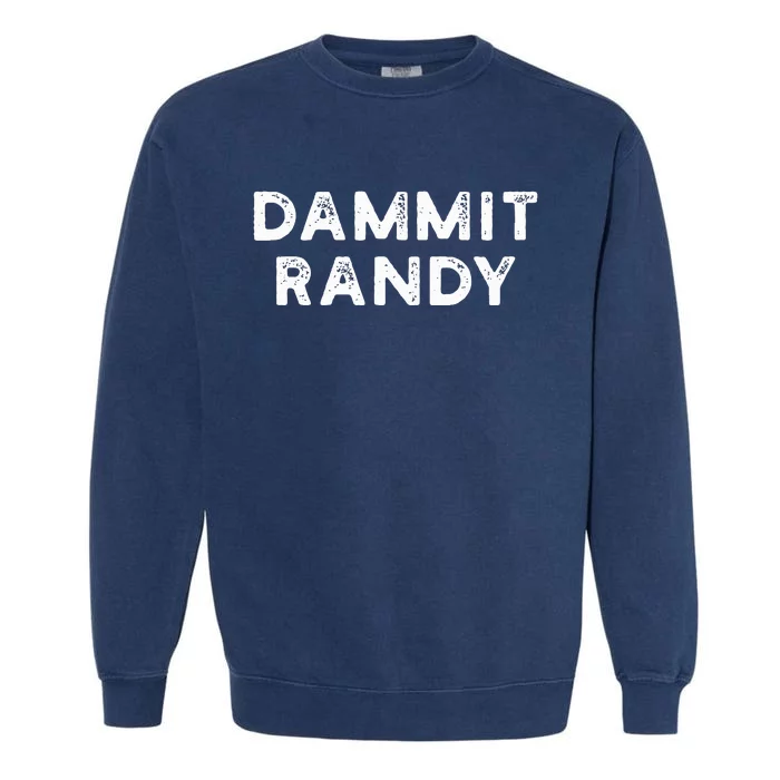 Funny Dammit Randy Garment-Dyed Sweatshirt