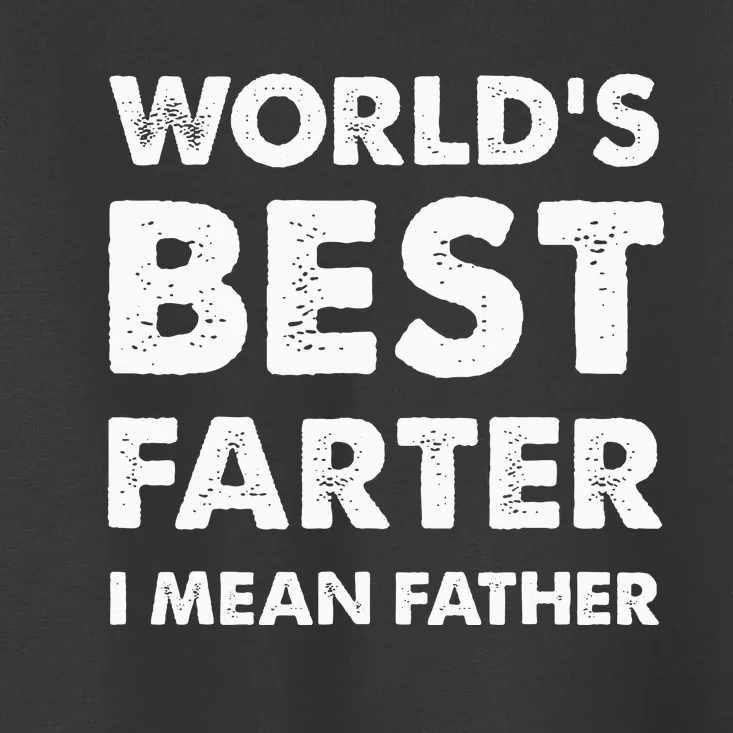 FatherS Day Retro Dad WorldS Best Farter I Mean Father Toddler T-Shirt