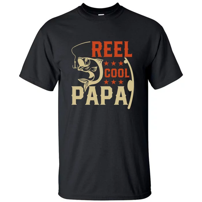 Father's Day Reel Cool Papa Fisherman Dad Funny Gift Fishing Dad Tall T- Shirt