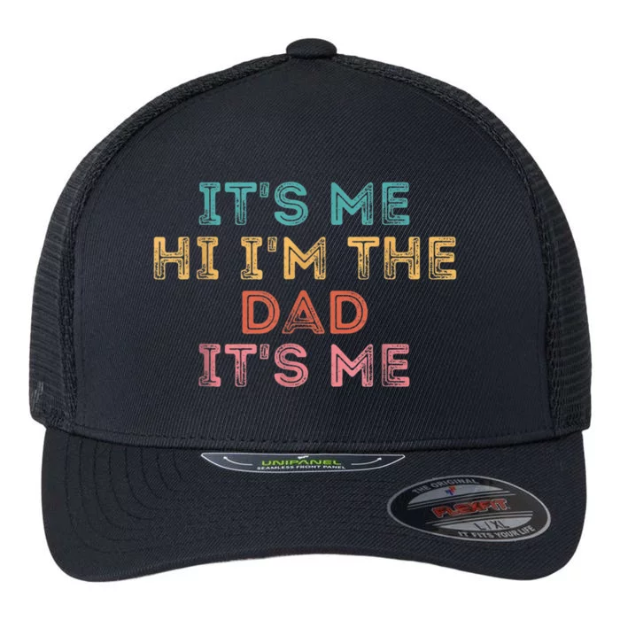 Fathers Day Shirt Its Me Hi I'm The Dad Its Me Flexfit Unipanel Trucker Cap