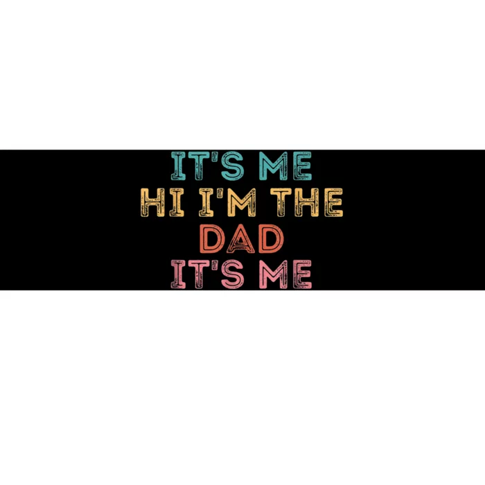 Fathers Day Shirt Its Me Hi I'm The Dad Its Me Bumper Sticker