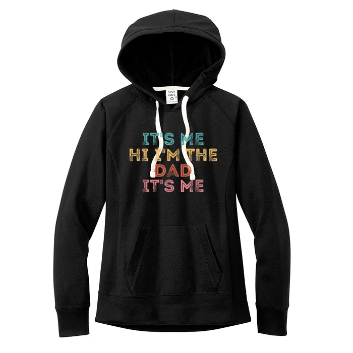 Fathers Day Shirt Its Me Hi I'm The Dad Its Me Women's Fleece Hoodie