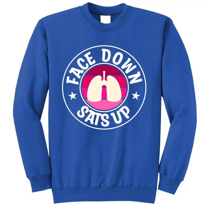 Face Down Sats Up Respiratory Therapist Meaningful Gift Sweatshirt