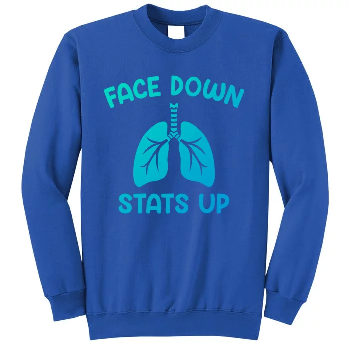 Face Down Sats Up Respiratory Therapist Cool Gift Tall Sweatshirt