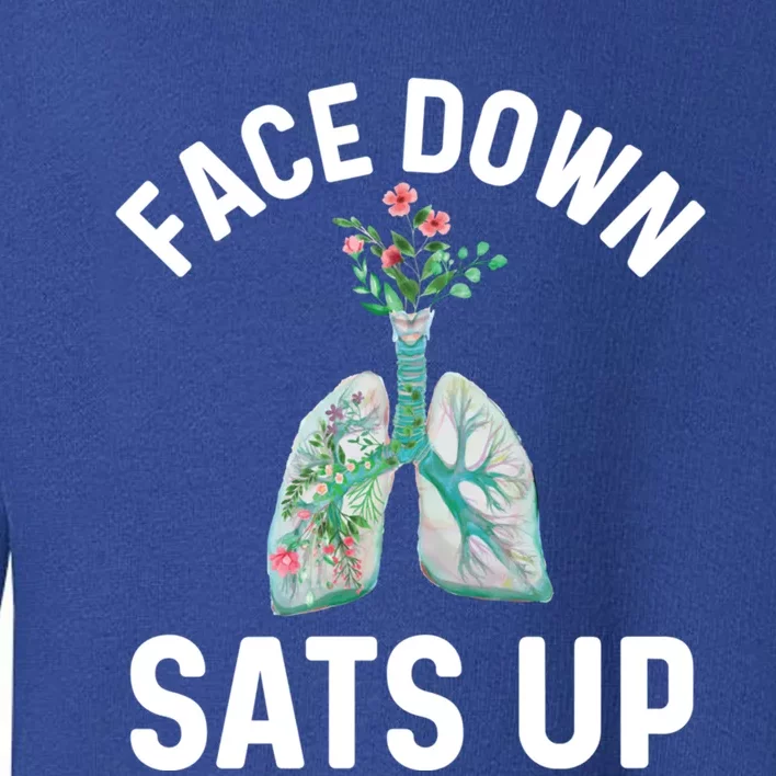 Face Down Sats Up Respiratory Therapy Lung Health Icu Nurse Gift Toddler Sweatshirt