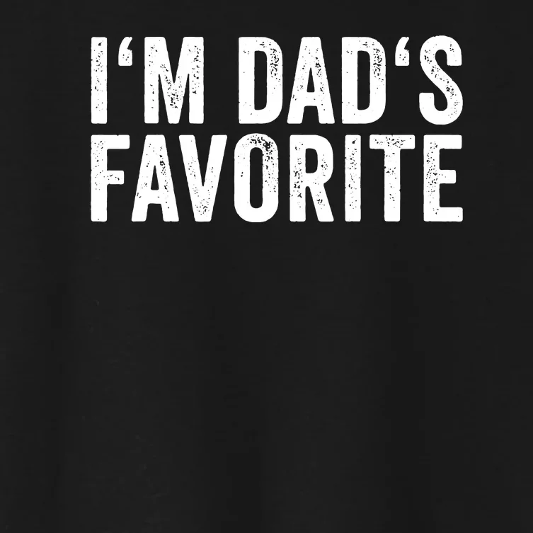 Favorite Daughter Son Child Boy Girl Im Dads Favorite Women's Crop Top Tee