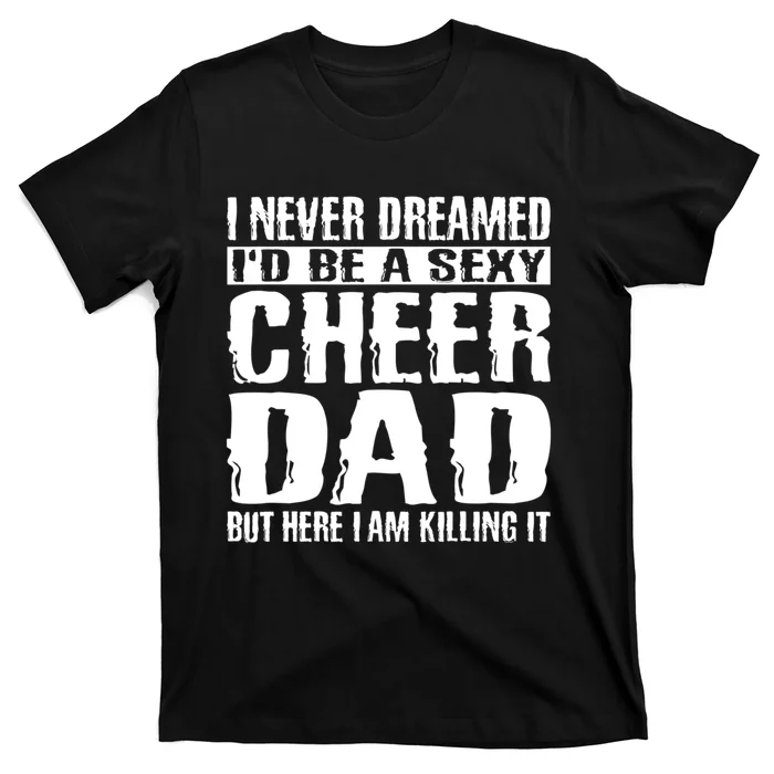 FatherS Day Shirts Cheer Dad & Killing It Cheerdancing T-Shirt