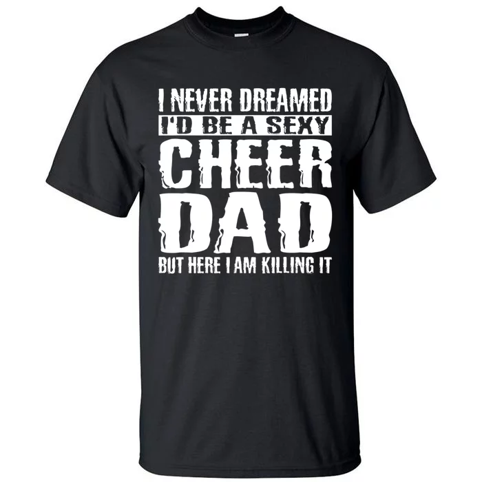 FatherS Day Shirts Cheer Dad & Killing It Cheerdancing Tall T-Shirt